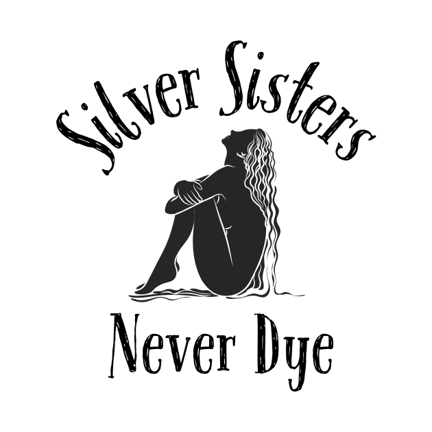 Silver Sisters Never Dye by Tee's Tees