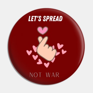 let's spread love not war Pin