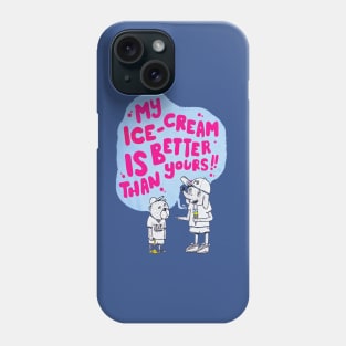 My Ice Cream Is Better Than Yours Phone Case