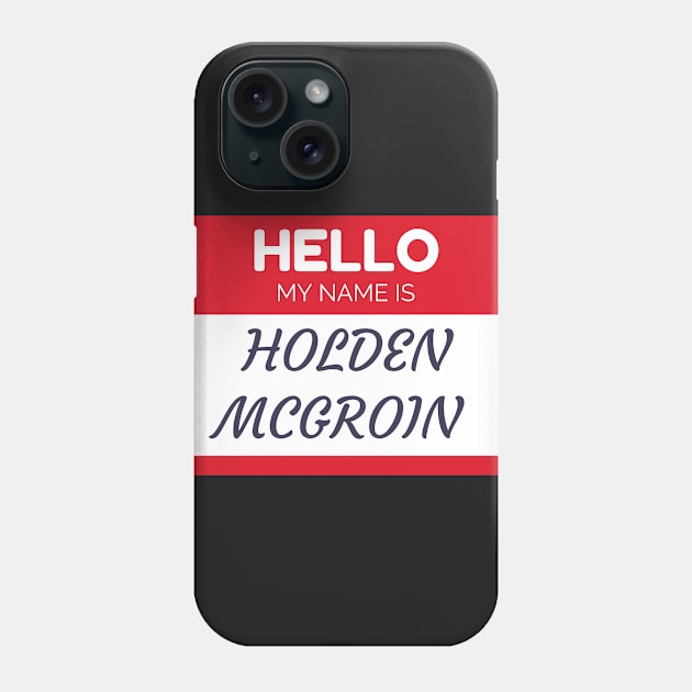 Funny name shirts funny gift ideas hello my name is Holden Mcgroin Phone Case by giftideas