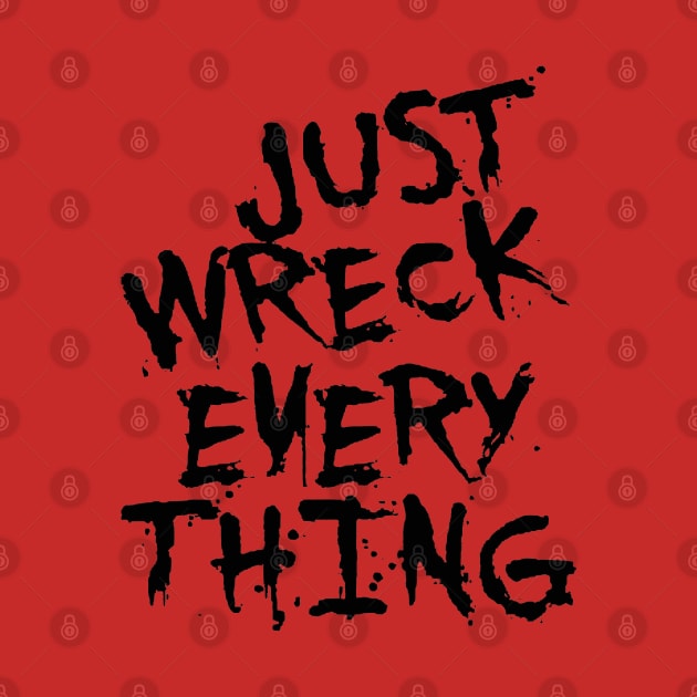 Just Wreck Everything Black Grunge Graffiti by taiche