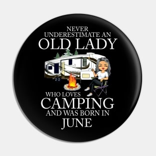 Never Underestimate An Old Lady Who Loves Camping And Was Born In June Pin