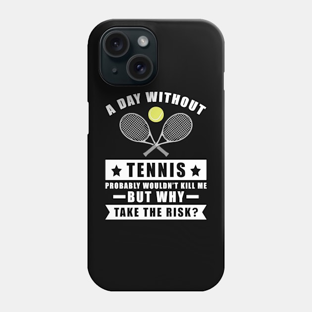 A day without Tennis probably wouldn't kill me but why take the risk Phone Case by DesignWood-Sport