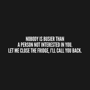 Nobody Is Busier Than A Person Not Interested In You T-Shirt