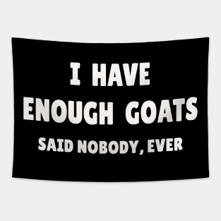 I Have Enough Goats (Said Nobody, Ever) Tapestry