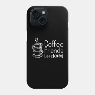 Coffee Friends and Deez Nuts Phone Case