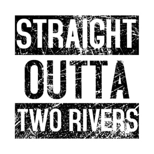 Straight Outta Two Rivers Distressed. T-Shirt
