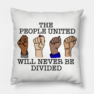 THE PEOPLE UNITED WILL NEVER BE DIVIDED Pillow