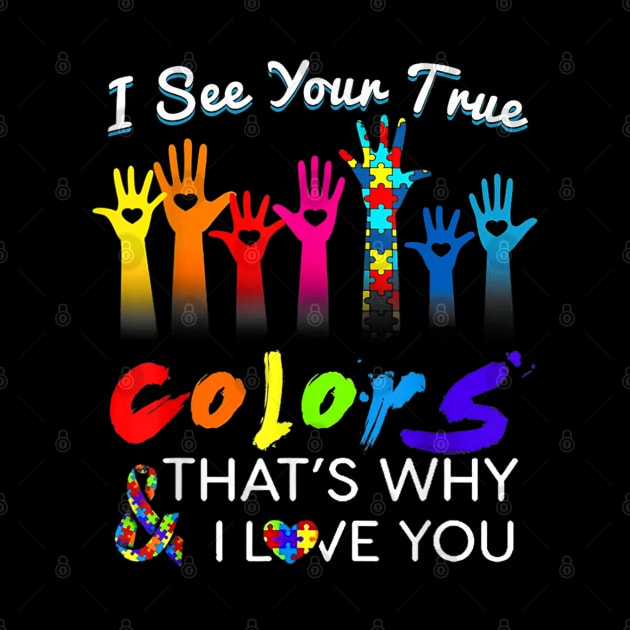 I See Your True Colors That's Why I Love You Gifts Autism by lunacreat