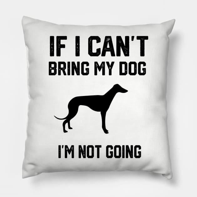 If I Can't Bring My Dog I'm Not Going Pillow by spantshirt