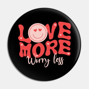 Love More Worry Less Valentine Day Pin