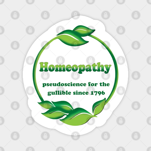 Homeopathy - Pseudoscience For The Gullible Since 1796 Magnet by Bugsponge