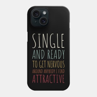 Single and Ready to Get Nervous Around Anybody I Find Attractive - 10 Phone Case