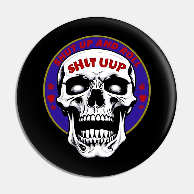 Shut Up And Roll Skull Pin by masterpiecesai