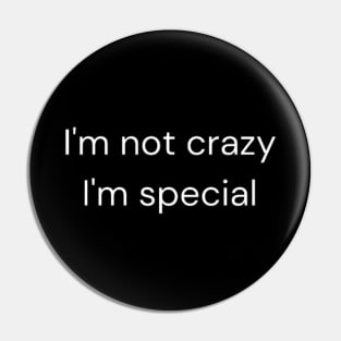 i'm not crazy, i'm special Pin