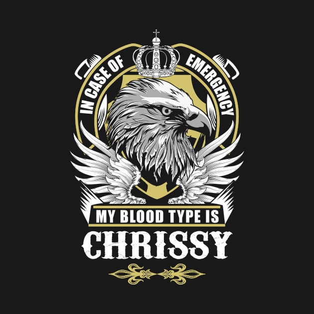 Chrissy Name T Shirt - In Case Of Emergency My Blood Type Is Chrissy Gift Item by AlyssiaAntonio7529