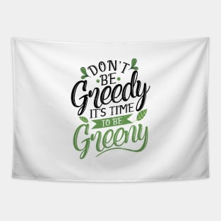 'Its Time To Be Greeny' Environment Awareness Shirt Tapestry