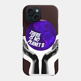 There  Is No Planet B Phone Case