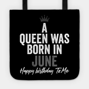 A queen was born in June happy birthday to me Tote