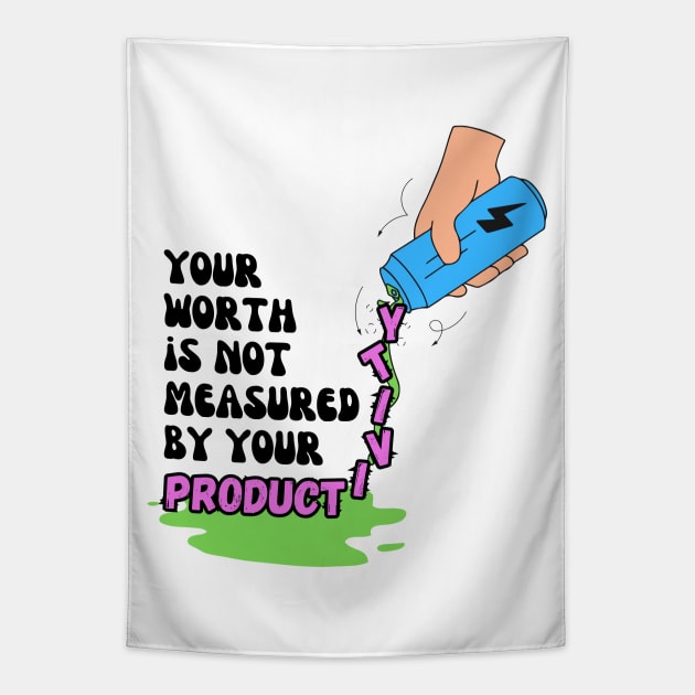 Your Worth Is Not Measured By Your Productivity Tapestry by Lab Of Creative Chaos