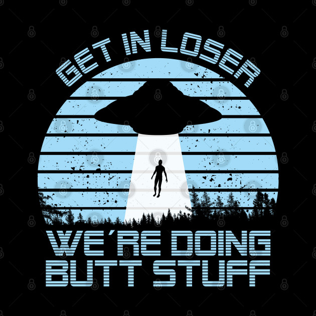 UFO Loser Butt Stuff I Aliens Extraterrestrial Roswell UFOs - Anomaly - Phone Case