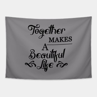 Together makes a beautiful life Tapestry