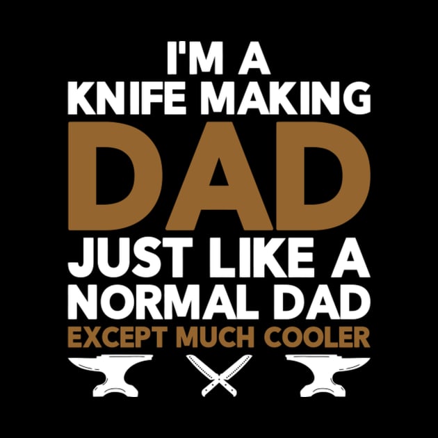 Knife Making Knife Maker Dad by Weirdcore