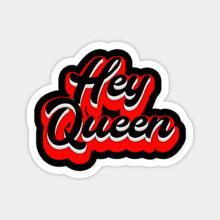 Hey Queen Magnet