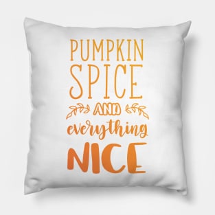 Pumpkin Spice and Everything Nice Pillow