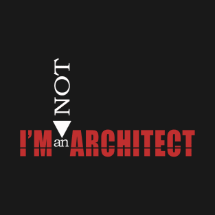 I'M NOT ARCHITECT T-Shirt