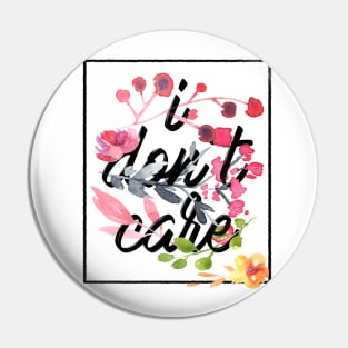 I dont care flowers Pin