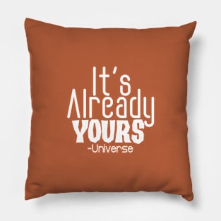 IT'S ALREADY YOURS UNIVERSE Pillow