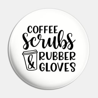 Coffee Scrubs and Rubber Gloves Nurse Medical Funny Pin