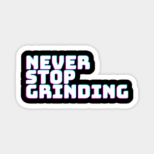 NEVER STOP GRINDING Magnet