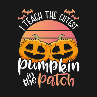 I Teach the cutest pumpkin in the patch  Halloween Teacher T-Shirt