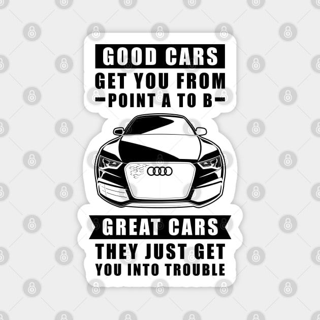 The Good Cars Get You From Point A To B, Great Cars - They Just Get You Into Trouble - Funny Car Quote Magnet by DesignWood Atelier