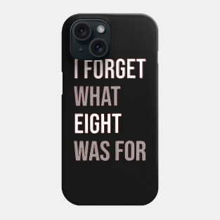 I forget what eight was for Phone Case