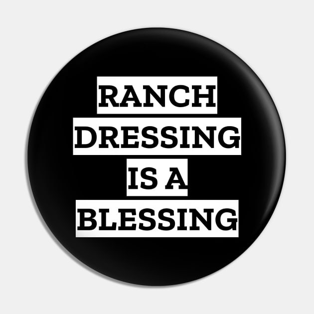 Ranch Dressing Is A Blessing Pin by LunaMay