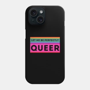 LET ME BE PERFECTLY QUEER Phone Case