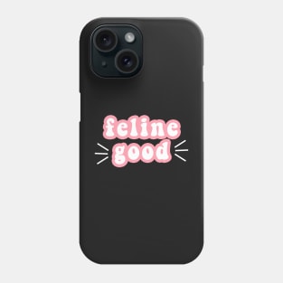 Feline Good Phone Case