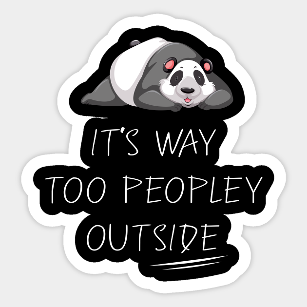 It's way Too Peopley Outside - Funny Anti-people - Funny Anti People Gift Idea - Sticker | TeePublic It's way Too Peopley Outside - Funny Anti-people - Funny Anti People Gift Idea - Sticker | TeePublic
