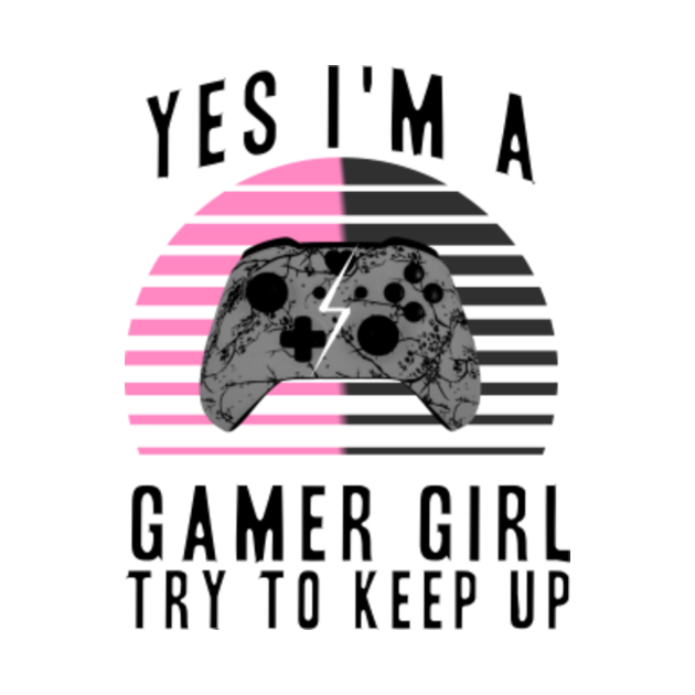 Yes I'm A Gamer Girl Funny Video Gamer Gift Gaming Yes Im A Gamer
