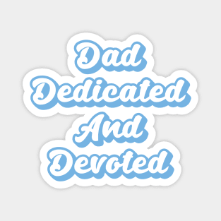 Dad Dedicated And Devoted Magnet