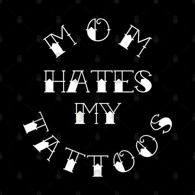 Mom Hates My Tattoos by @johnnehill