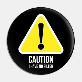 Caution, I have no filter witty T-shirt Pin