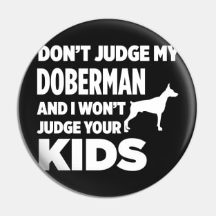 Don’t Judge My Doberman & I Won’t Judge Your Kids Pin