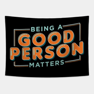 Being a good person matters, tolerance design Tapestry