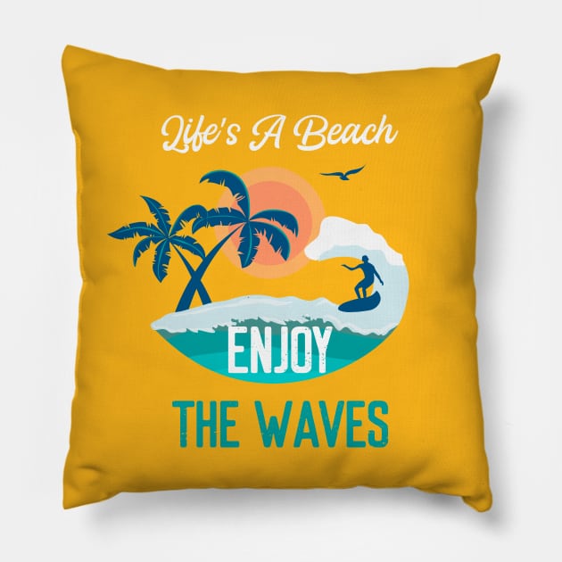 Life's a Beach Enjoy The Waves - Summer Chilling - Beach Vibes Pillow by Elitawesome