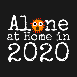 Alone at Home in 2020 T-Shirt