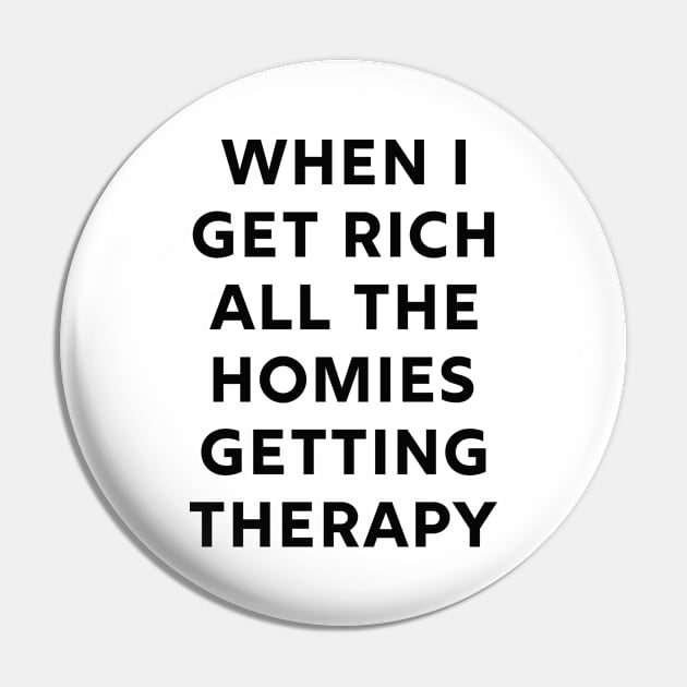 When I get rich all the homies getting therapy Pin by Pictandra